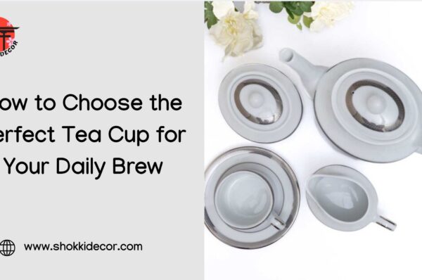 How to Choose the Perfect Tea Cup for Your Daily Brew