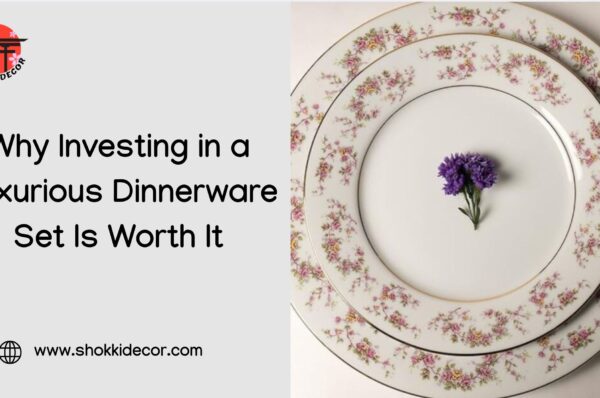 Why Investing in a Luxurious Dinnerware Set Is Worth It