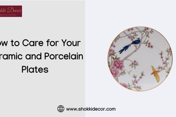 How to Care for Your Ceramic and Porcelain Plates