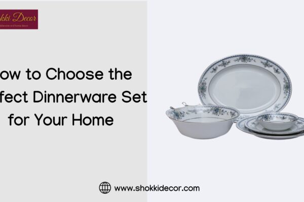 How to Choose the Perfect Dinnerware Set for Your Home