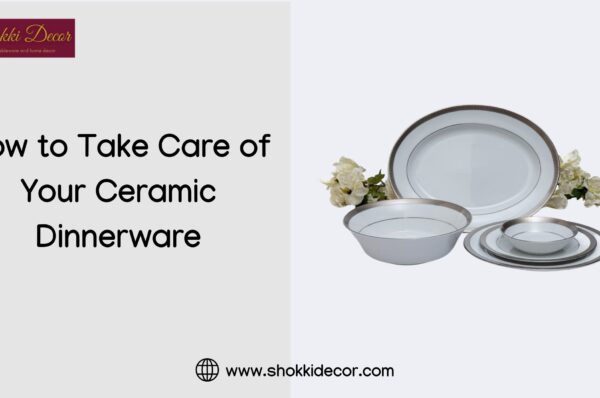 How to Take Care of Your Ceramic Dinnerware
