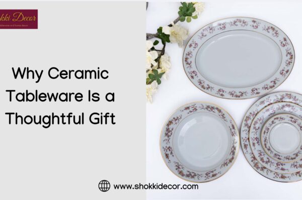 Why Ceramic Tableware Is a Thoughtful Gift